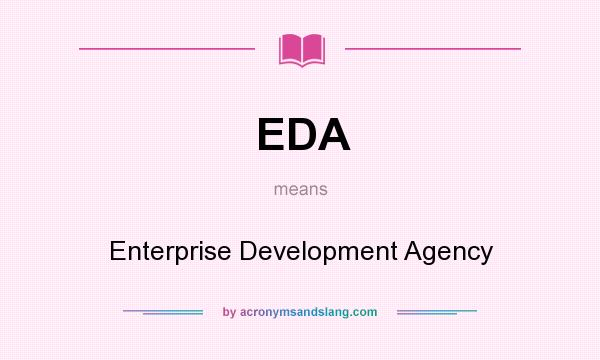 What does EDA mean? It stands for Enterprise Development Agency