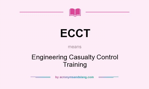 What does ECCT mean? It stands for Engineering Casualty Control Training