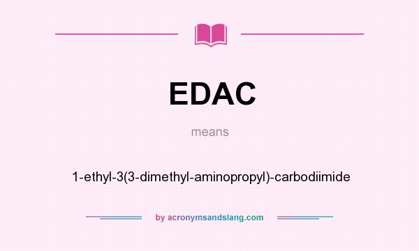 What does EDAC mean? It stands for 1-ethyl-3(3-dimethyl-aminopropyl)-carbodiimide