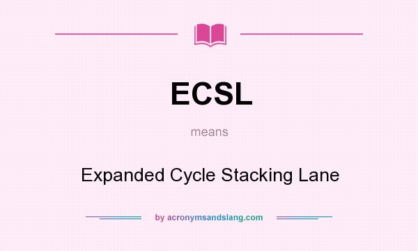 What does ECSL mean? It stands for Expanded Cycle Stacking Lane