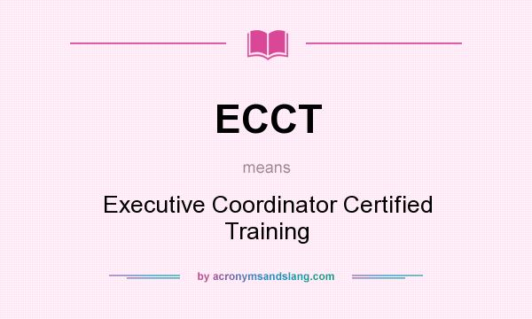 What does ECCT mean? It stands for Executive Coordinator Certified Training