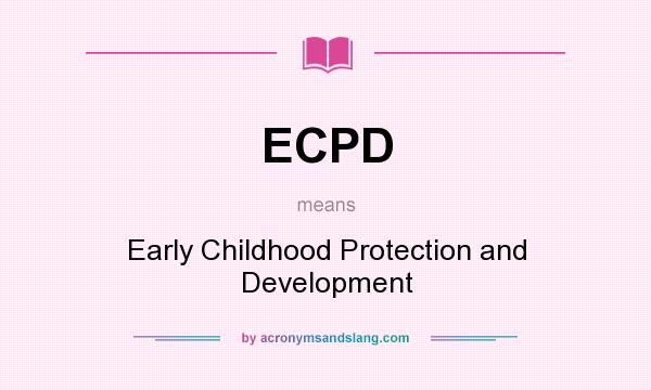 What does ECPD mean? It stands for Early Childhood Protection and Development