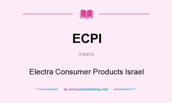 What does ECPI mean? It stands for Electra Consumer Products Israel