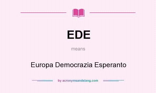 What does EDE mean? It stands for Europa Democrazia Esperanto