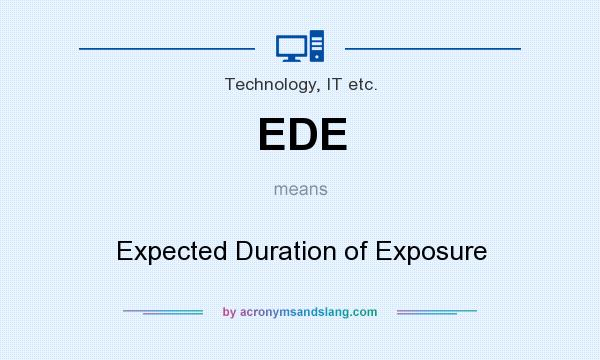 What does EDE mean? It stands for Expected Duration of Exposure