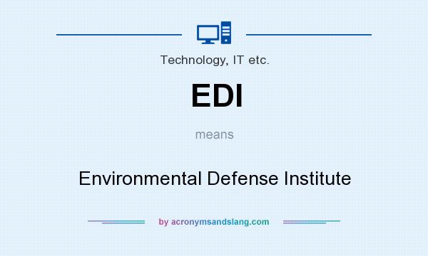 What does EDI mean? It stands for Environmental Defense Institute