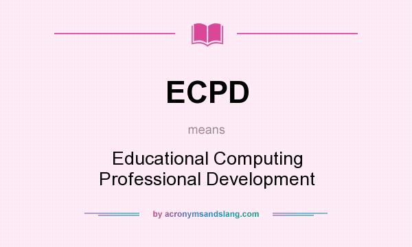 What does ECPD mean? It stands for Educational Computing Professional Development