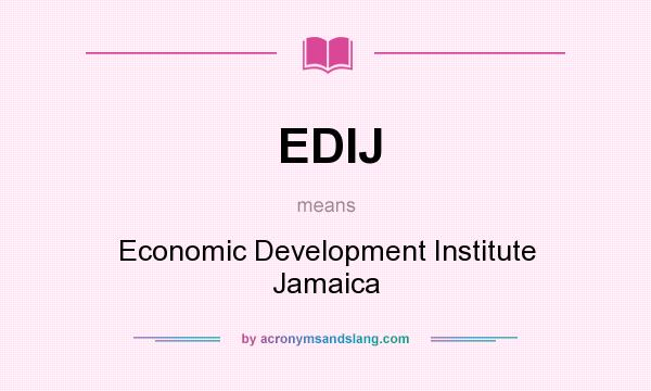 What does EDIJ mean? It stands for Economic Development Institute Jamaica