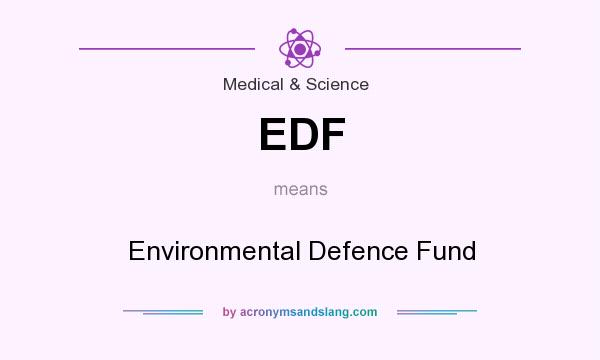 What does EDF mean? It stands for Environmental Defence Fund