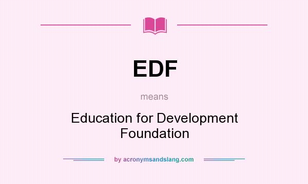 What does EDF mean? It stands for Education for Development Foundation
