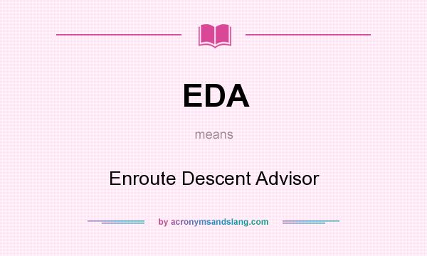 What does EDA mean? It stands for Enroute Descent Advisor