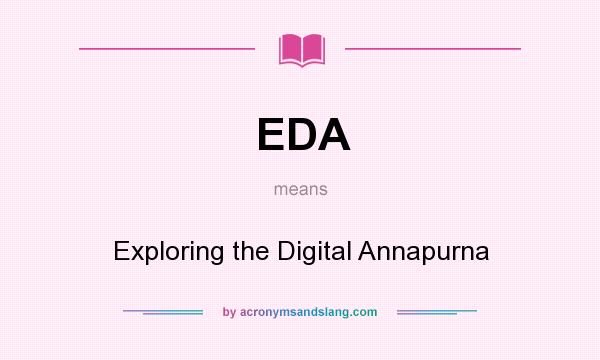 What does EDA mean? It stands for Exploring the Digital Annapurna