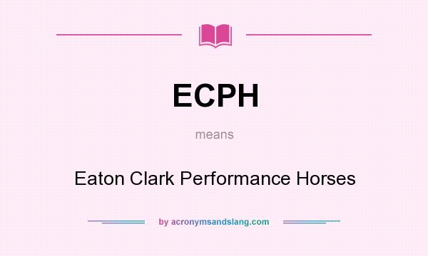 What does ECPH mean? It stands for Eaton Clark Performance Horses