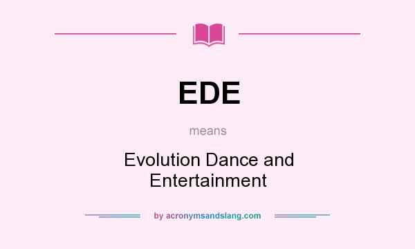 What does EDE mean? It stands for Evolution Dance and Entertainment
