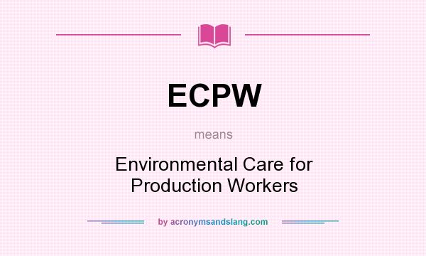 What does ECPW mean? It stands for Environmental Care for Production Workers