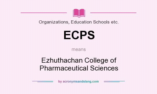 What does ECPS mean? It stands for Ezhuthachan College of Pharmaceutical Sciences