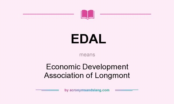 What does EDAL mean? It stands for Economic Development Association of Longmont
