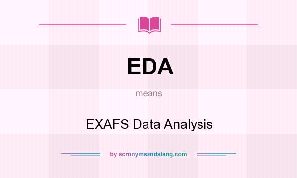 What does EDA mean? It stands for EXAFS Data Analysis