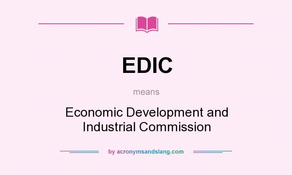 What does EDIC mean? It stands for Economic Development and Industrial Commission