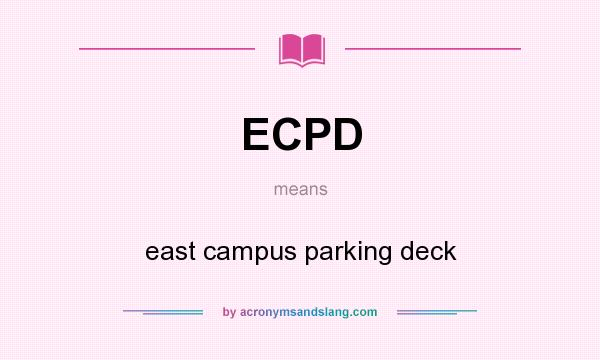 What does ECPD mean? It stands for east campus parking deck