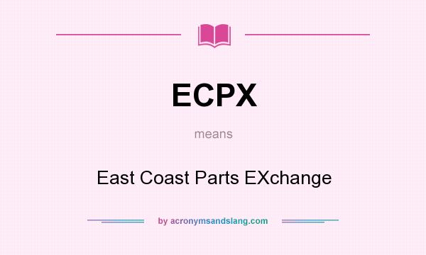 What does ECPX mean? It stands for East Coast Parts EXchange