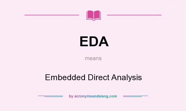 What does EDA mean? It stands for Embedded Direct Analysis