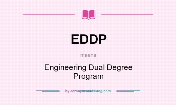 What does EDDP mean? It stands for Engineering Dual Degree Program