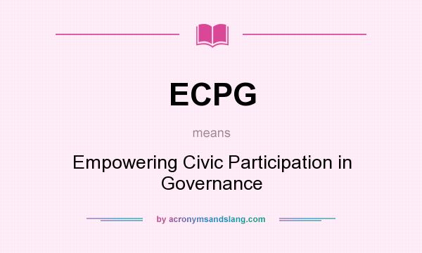What does ECPG mean? It stands for Empowering Civic Participation in Governance