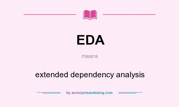 What does EDA mean? It stands for extended dependency analysis