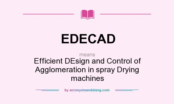 What does EDECAD mean? It stands for Efficient DEsign and Control of Agglomeration in spray Drying machines