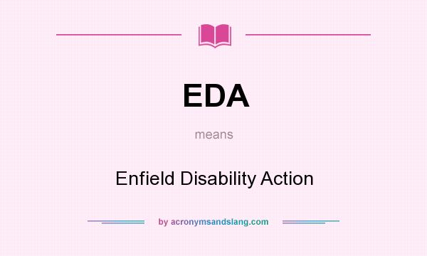 What does EDA mean? It stands for Enfield Disability Action