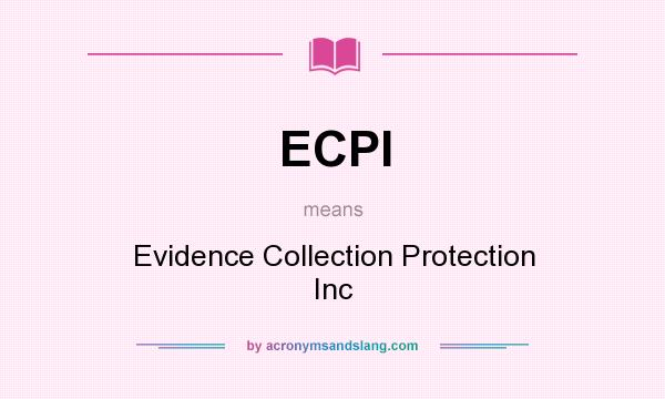 What does ECPI mean? It stands for Evidence Collection Protection Inc