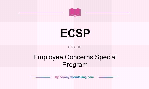 What does ECSP mean? It stands for Employee Concerns Special Program