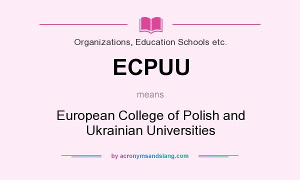 What does ECPUU mean? It stands for European College of Polish and Ukrainian Universities