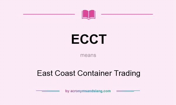 What does ECCT mean? It stands for East Coast Container Trading