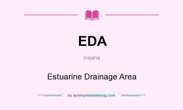 What does EDA mean? It stands for Estuarine Drainage Area