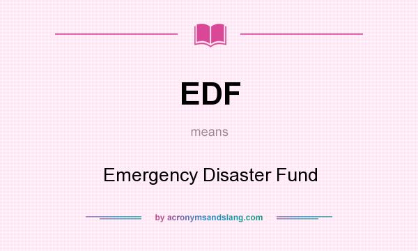 What does EDF mean? It stands for Emergency Disaster Fund
