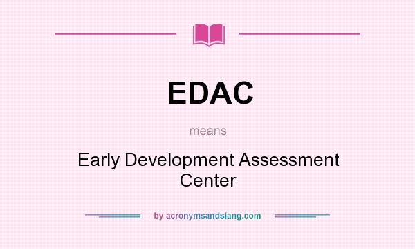 What does EDAC mean? It stands for Early Development Assessment Center