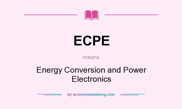 What does ECPE mean? It stands for Energy Conversion and Power Electronics