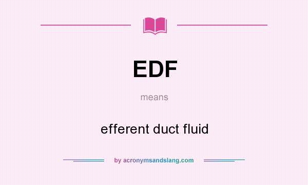 What does EDF mean? It stands for efferent duct fluid