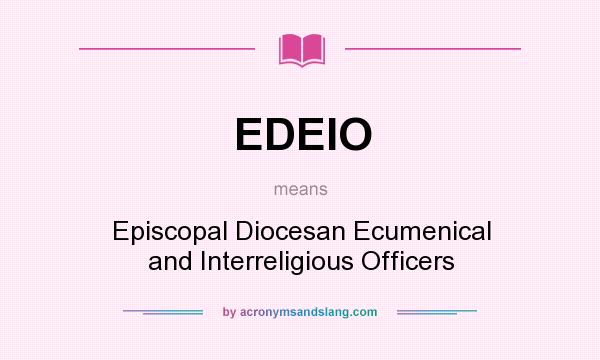 What does EDEIO mean? It stands for Episcopal Diocesan Ecumenical and Interreligious Officers
