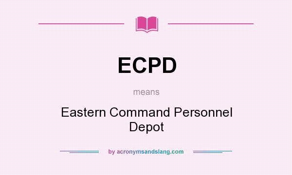 What does ECPD mean? It stands for Eastern Command Personnel Depot
