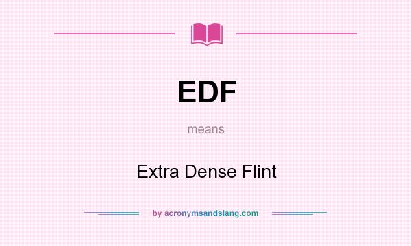 What does EDF mean? It stands for Extra Dense Flint