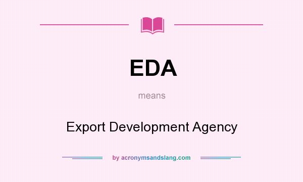 What does EDA mean? It stands for Export Development Agency