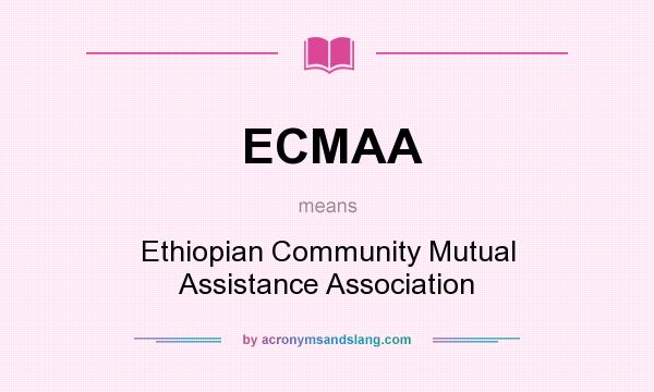 What does ECMAA mean? It stands for Ethiopian Community Mutual Assistance Association
