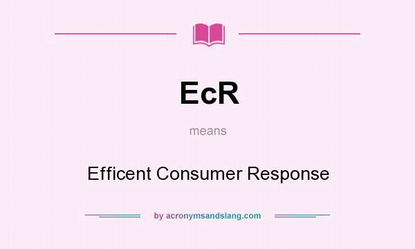 What does EcR mean? It stands for Efficent Consumer Response