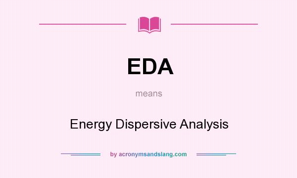 What does EDA mean? It stands for Energy Dispersive Analysis