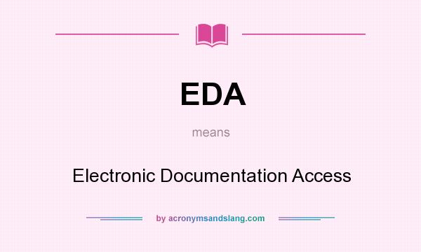 What does EDA mean? It stands for Electronic Documentation Access