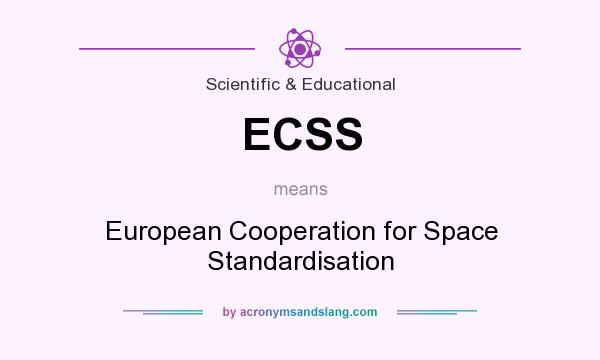 What does ECSS mean? It stands for European Cooperation for Space Standardisation
