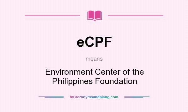 What does eCPF mean? It stands for Environment Center of the Philippines Foundation